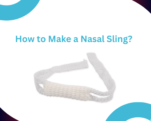 How to Make a Nasal Sling?