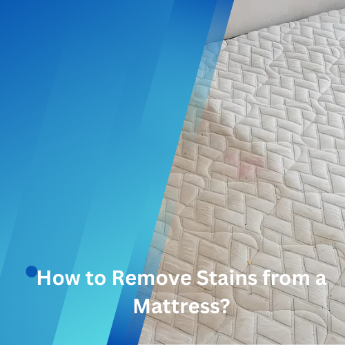 How to Remove Stains from a Mattress: A Comprehensive Guide