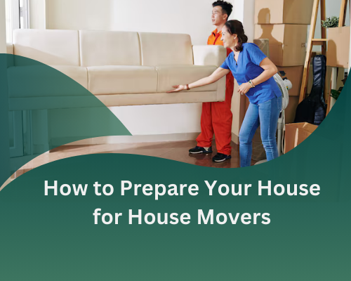 How to Prepare Your House for House Movers