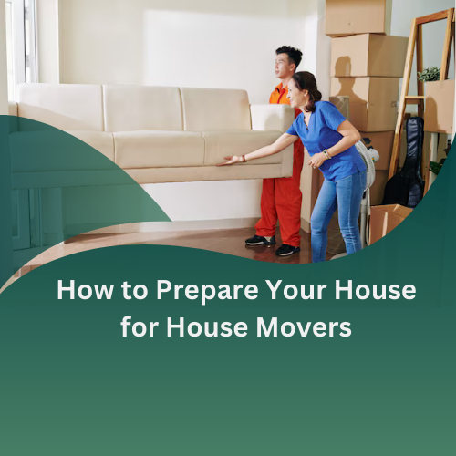 How to Prepare Your House for House Movers