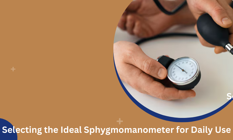 Selecting the Ideal Sphygmomanometer for Daily Use