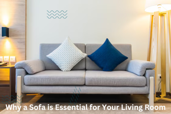 Why a Sofa is Essential for Your Living Room